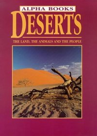 Deserts: The Land, the Animls and the People (Alpha Books)