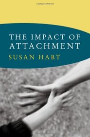 The Impact of Attachment (The Norton Series on Interpersonal Neurobiology)
