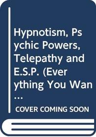 Everything you want to know about hypnotism, psychic powers, telepathy, E.S.P., sex, and hypnosis,