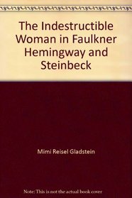 The Indestructible Woman in Faulkner, Hemingway, and Steinbeck (Studies in Modern Literature)