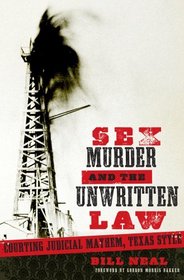 Sex, Murder, and the Unwritten Law: Courting Judicial Mayhem, Texas Style (American Liberty and Justice)