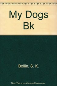My Dog's Book: The Who, What, When and Where of My Dog's Life; An Essential Book for All Dog Owners