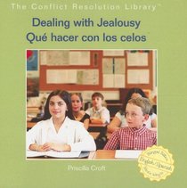 Dealing With Jealousy/ Que Hacer Con Los Celos (The Conflict Resolution Library/ Biblioteca Solucion De Conflictos)