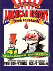 American History Fresh Squeezed: 41 Thirst-For-Knowledge-Quenching Poems (Brain Juice)