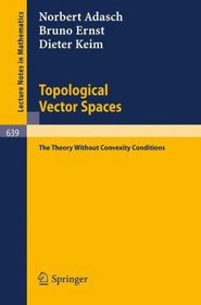 Topological Vector Spaces: The Theory Without Convexity Conditions (Lecture Notes in Mathematics)