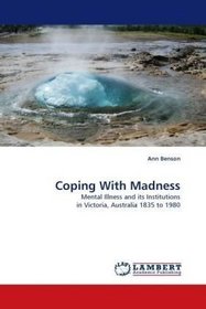 Coping With Madness: Mental Illness and its Institutions in Victoria, Australia 1835 to 1980