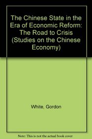 The Chinese State in the Era of Economic Reform: The Road to Crisis (Studies on the Chinese Economy)