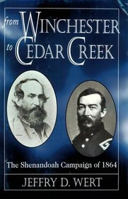 From Winchester to Cedar Creek: The Shenandoah Campaign of 1864