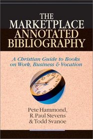 The Marketplace Annotated Bibliography: A Christian Guide to Books on Work, Business and Vocation