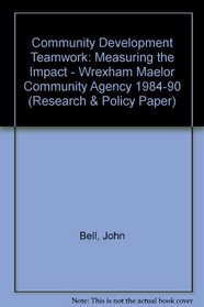 Community Development Teamwork: Measuring the Impact - Wrexham Maelor Community Agency 1984-90 (Research & Policy Paper)