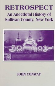 Retrospect: An Anecdotal History of Sullivan County, New York