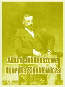 Album Jubileuszowe Henryka Sienkiewicza (Polish Edition)