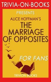 The Marriage of Opposites: By Alice Hoffman (Trivia-On-Books)