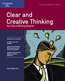 Clear and Creative Thinking: Your Key to Working Smarter (Fifty-Minute Series,)