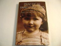 Practical Parenting Tips: Over 1500 Helpful Hints for the First Five Years