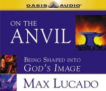 On the Anvil: Being Shaped Into God's Image