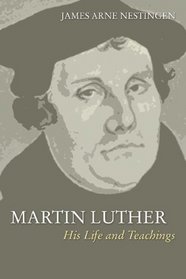 Martin Luther: His Life and Teachings