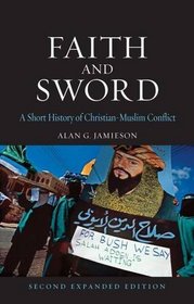 Faith and Sword: A Short History of Christian?Muslim Conflict, Second Expanded Edition (Globalities)