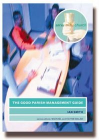 The Good Parish Management Guide (Serving the Church)