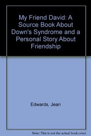 My Friend David: A Source Book About Down's Syndrome and a Personal Story About Friendship