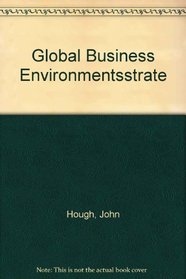 Global Business Environment: Environments and Strategies; Managing for Global Competitive Advantage