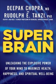 Super Brain: Unleashing the Explosive Power of Your Mind to Maximize Health, Happiness, and Spiritual Well-Being