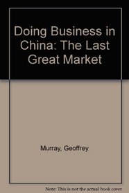Doing Business in China : The Last Great Market
