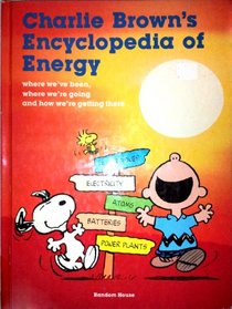 Charlie Brown's Encyclopedia of Energy: Where We've Been, Where We're Going, and How We're Getting There