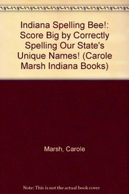 Indiana Spelling Bee!:  Score Big by Correctly Spelling Our State's  Unique Names! (Carole Marsh Indiana Books)