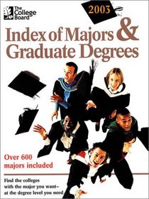 The College Board Index of Majors & Graduate Degrees 2003: All-New Twenty-fifth Edition