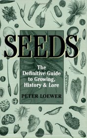 Seeds : The Definitive Guide to Growing, History, and Lore