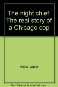 The Night Chief: The real story of a Chicago cop