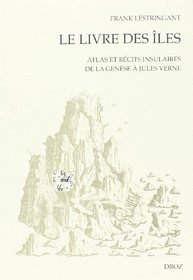 Le Livre des iles: Atlas et recits insulaires de la Genese a Jules Verne (LES SEUILS DE LA MODERNITe) (French Edition)