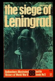 The Siege of Leningrad: Epic of Survival (Ballantine's Illustrated History of World War II, Battle Book #5)