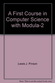 A First Course in Computer Science with Modula-2