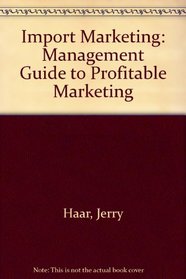 Import Marketing: A Management Guide to Profitable Operations