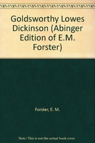 Goldsworthy Lowes Dickinson, and Related Writings (Abinger Edition of E. M. Forster; V. 13)