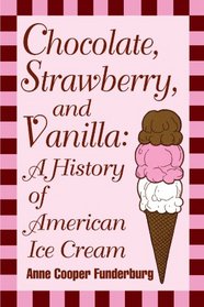 Chocolate, Strawberry, and Vanilla: A History of American Ice Cream