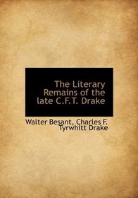 The Literary Remains of the late C.F.T. Drake