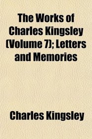 The Works of Charles Kingsley (Volume 7); Letters and Memories