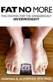 Fat No More: The Answer for the Dangerously Overweight
