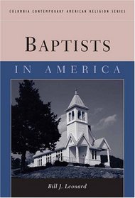 Baptists in America (Columbia Contemporary American Religion Series)