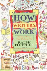 How Writers Work : Finding a Process That Works for You