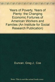 Years of Poverty, Years of Plenty: The Changing Economic Fortunes of American Workers and Families (An Institute for Social Research Publication)