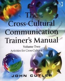 The Cross-Cultural Communication Trainer's Manual: Activities for Cross-Cultural Training