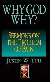 Why, God, Why?: Sermons on the Problem of Pain (Protestant Pulpit Exchange)