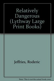 Relatively Dangerous (Lythway Large Print Books)