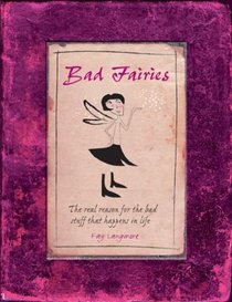 Bad Fairies: The Real Reasons for the Bad Stuff That Happens in Life
