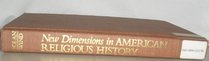 New Dimensions in American Religious History: Essays in Honor of Martin E. Marty