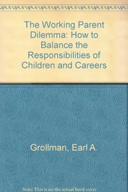 The Working Parent Dilemma: How to Balance the Responsibilities of Children and Careers